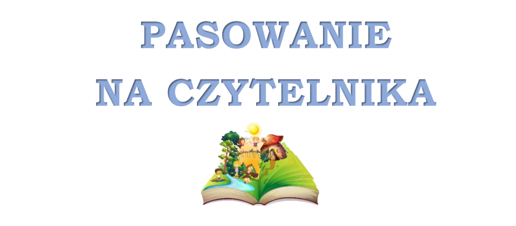 Napis "pasowanie na czytelnika" obrazek otwarta książka z wylewającą się z niej baśniową krainą
